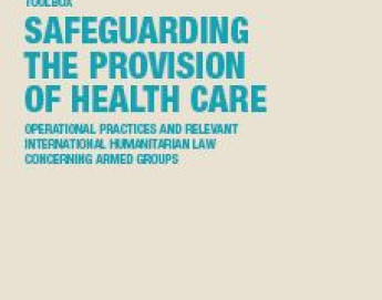 Toolbox: Safeguarding the Provision of Health Care: Operational Practices and Relevant International Humanitarian Law concerning Armed Groups